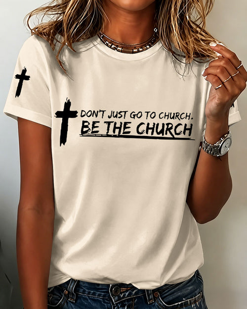 100% Cotton DON'T JUST GO TO CHURCH. BE THE CHURCH Crew Neck Short Sleeve Tshirt
